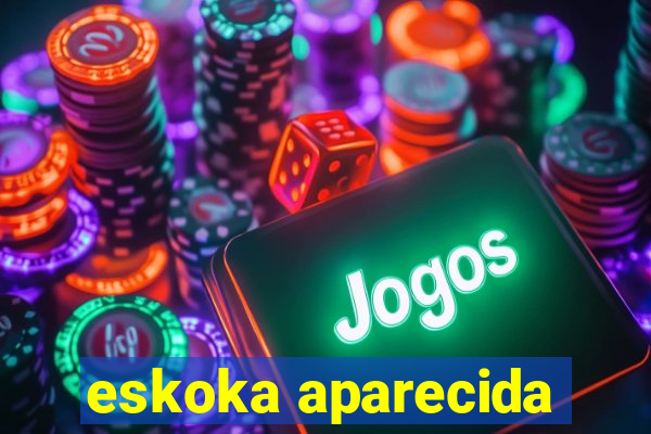 eskoka aparecida